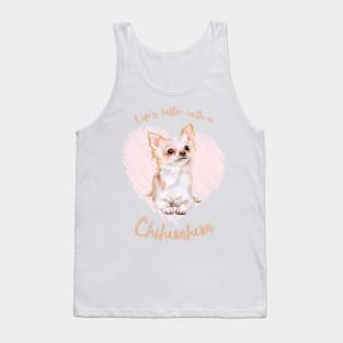 Life's Better with a Chihuahua! Especially for Chihuahua Dog Lovers! Tank Top